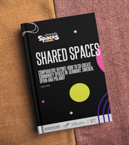 Shared Spaces - Comparative Report: How to Co-create Community Spaces in Germany, Sweden, Spain and Poland?